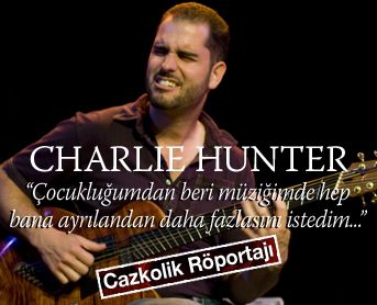 > Tunçel Gülsoy 22 Kasım gecesi Babylon`da sahne alacak Charlie Hunter ile konser öncesi konuştu...