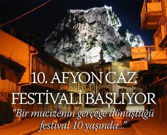 > Afyon Caz Festivali Afyon`u on yılda kaplıca, sucuk, kaymak şehrinden bir festival şehrine dönüştürdü...