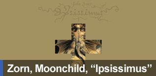 Moonchild trio John Zorn bestelerinden oluşan yeni albümü "Ipsissimus"u yayınladı...