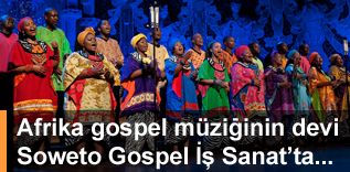 İş Sanat, 2010 Dünya Futbol Şampiyonasının yıldızı Soweto Gospel Choir'ı ağırlıyor