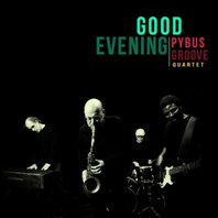 Günün Parçası: "Good Evening", Pybus Groove Quartet, 2011