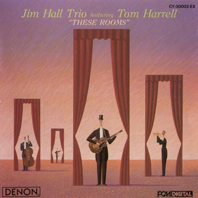Günün Parçası: "My Funny Valentine", Jim Hall Trio & Tom Harrell, "These Rooms", 1988
