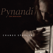 Günün Albümü: "Pynandi", 2009, Chango Spasiuk (Dr.Çağatay Acar`dan Pazartesi seçimleri)