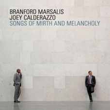 Günün Albümü: "Songs Of Mirth And Melancholy", Branford Marsalis and Joey Calderazzo, 2011