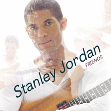 Günün Albümü: Friends, Stanley Jordan`ın yeni çıkan albümü.