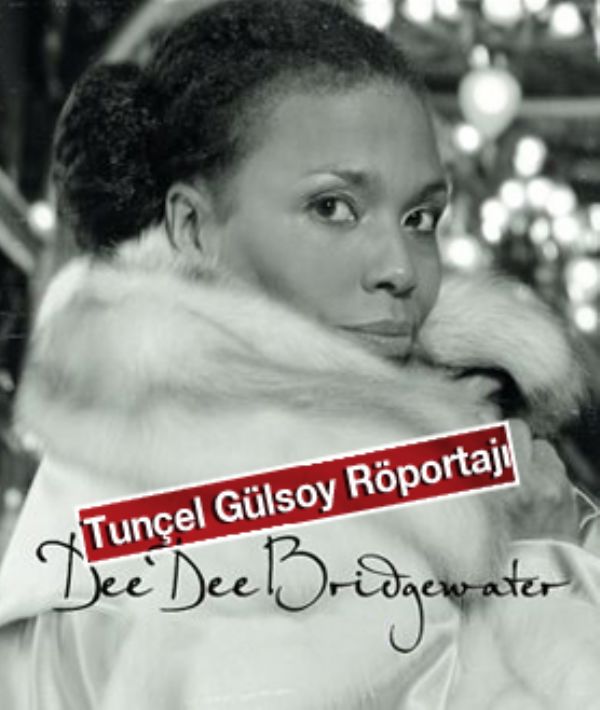 Tunçel Gülsoy, geçen yılın Grammy ödüllü caz divası Dee Dee Bridgewater ile konuştu.