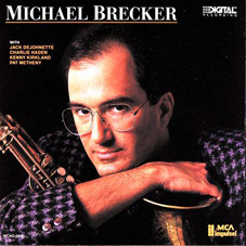 Günün Albümü: Michael Brecker (1987 tarihli kendi ismini taşıyan albümü)