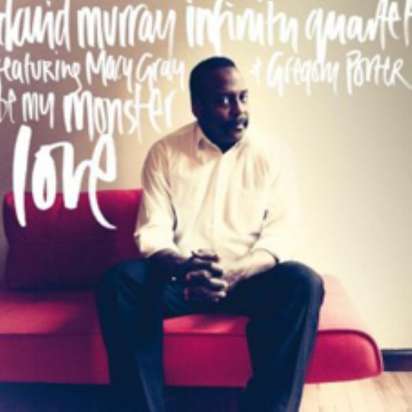 Günün Albümü: "Be My Monster Love" (David Murray Infinity Quartet)