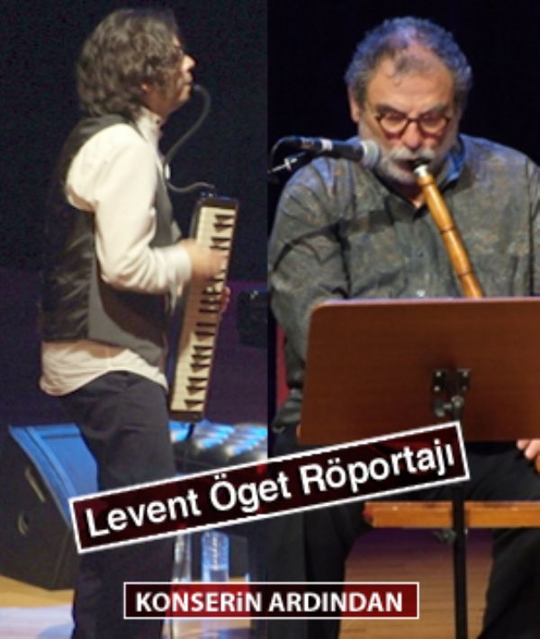 Levent Öget son konserleri öncesi Evrim Demirel ve Kudsi Ergüner`le konuştu.
