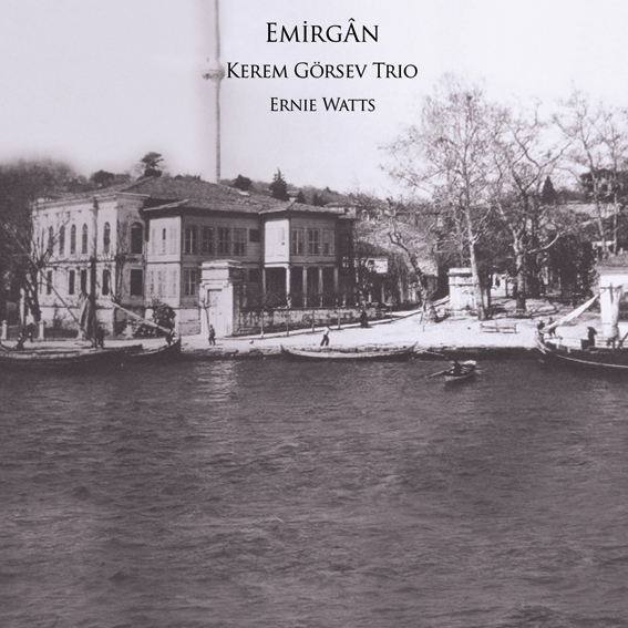 Günün Albümü: "Emirgân" (Kerem Görsev Trio feat. Ernie Watts)