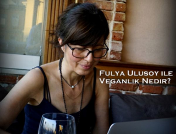 Fulya Ulusoy ile Veganlık. Veganlık nedir, vegan kime denir?