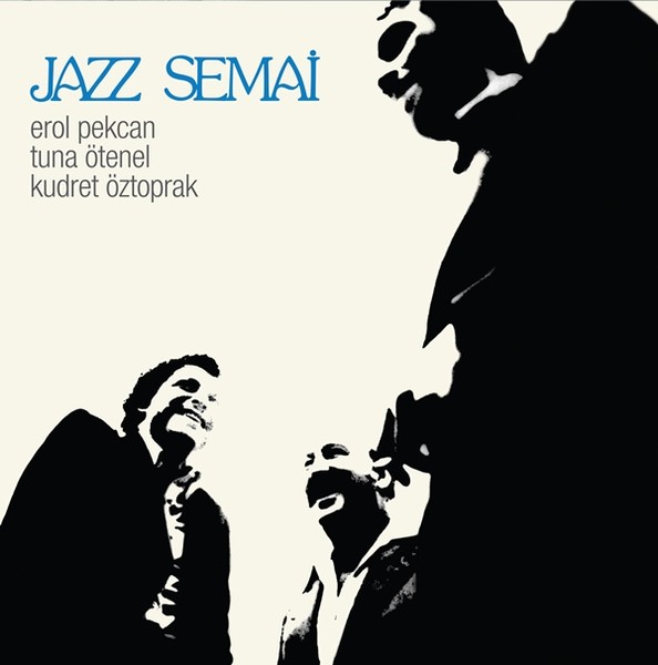 Günün Albümü: `Jazz Semai" (Erol Pekcan, Tuna Ötenel, Kudret Öztoprak)