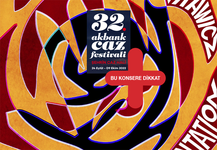 32. Akbank Caz Festivali bu konsere dikkat önerileri 2