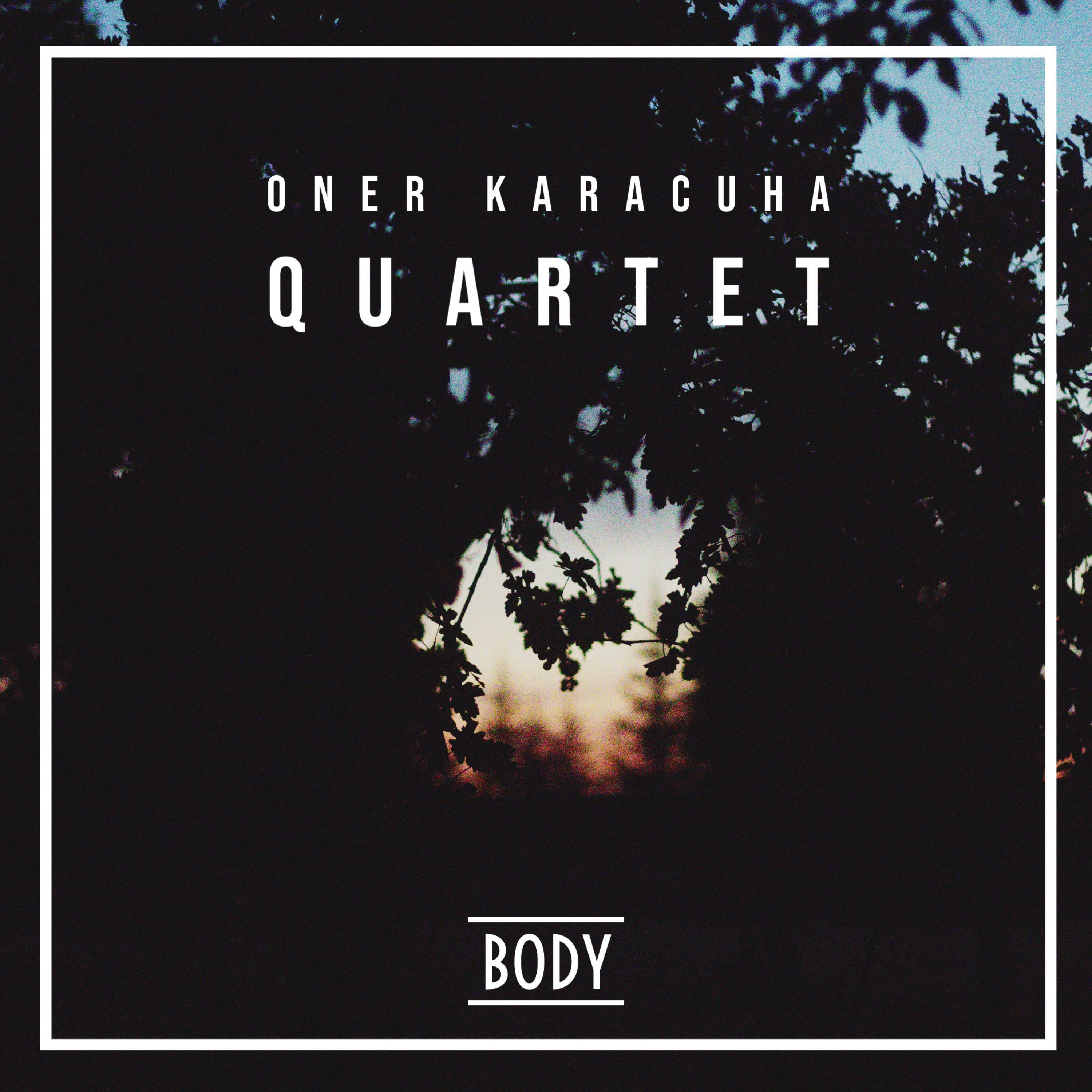 Öner Karaçuha Quartet Body
