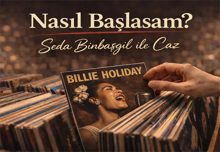 Caz dinlemeye nasıl başlasam? Seda Binbaşgil ile 