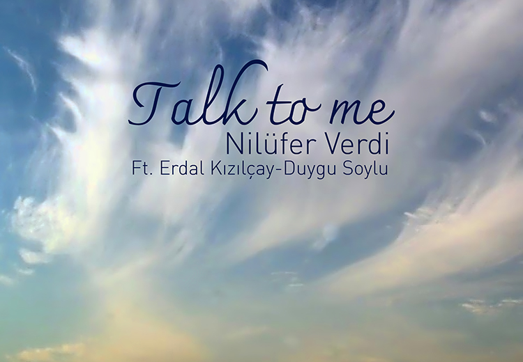 Cazın dört güçlü ismi Nilüfer Verdi, Erdal Kızılçay, Duygu Soylu ve Cengiz Köroğlu'ndan yeni bir şarkı geldi; "Talk to Me"