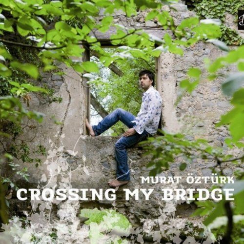 Murat Öztürk Crossing My Bridge