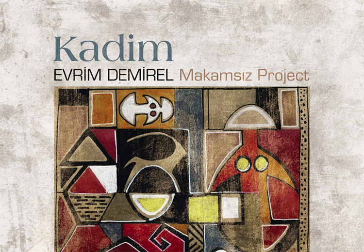 Evrim Demirel yeni albümü "Kadim"de kültürlerarası ortak müzikal dilin etki alanını  genişletiyor