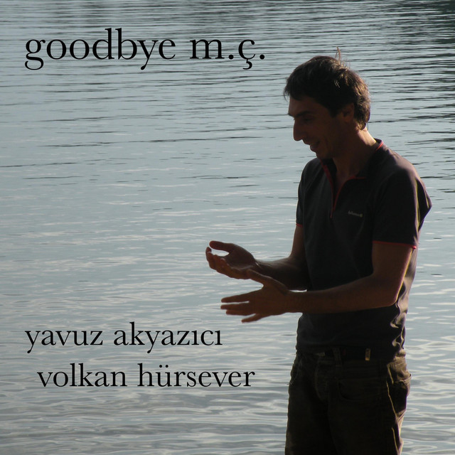 Yavuz Akyazıcı Goodbye M.Ç.