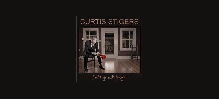 Günün Albümü: Let`s Go Out Tonight (Curtis Stigers`ın yeni albümü)
