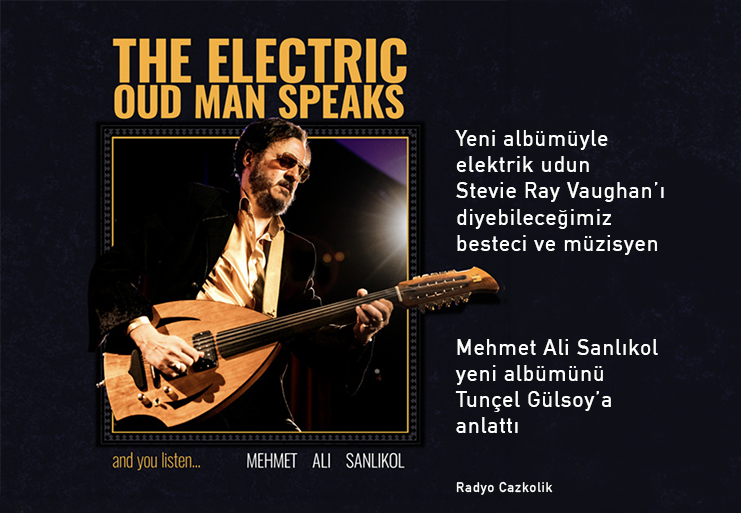Mehmet Ali Sanlıkol ile "The Electric Oud Man Speaks" albümü üzerine