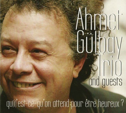 Ahmet Gülbay Trio and Guests Qu(i)'est-ce-qu'on Attend Pour Etre Heureux