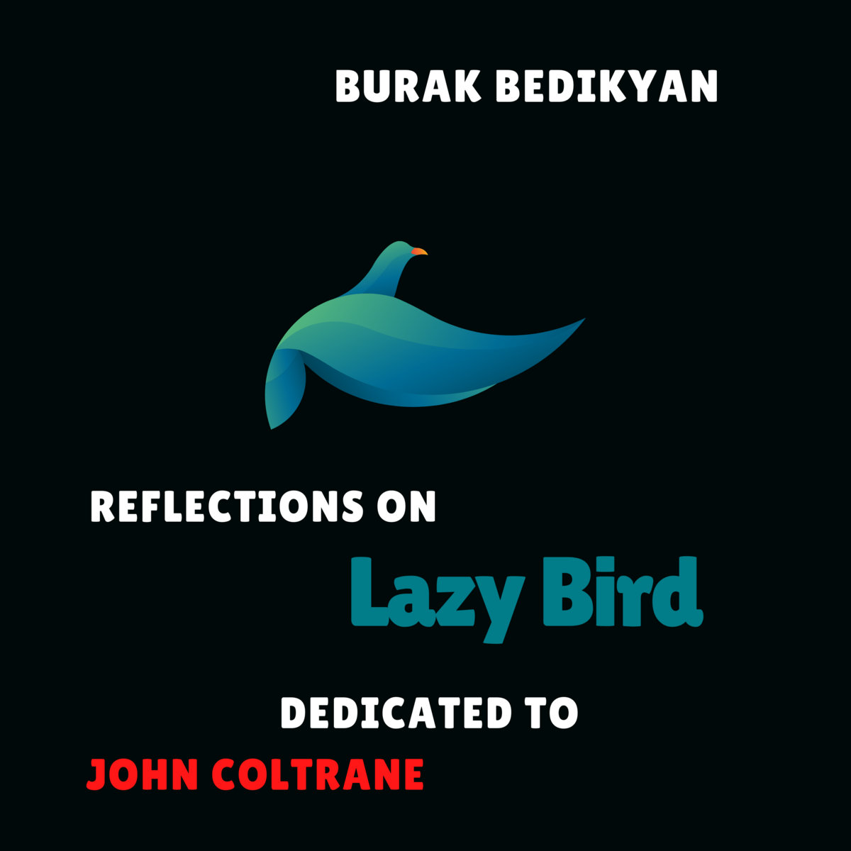 Burak Bedikyan Reflections on Lazy Bird (take 2)