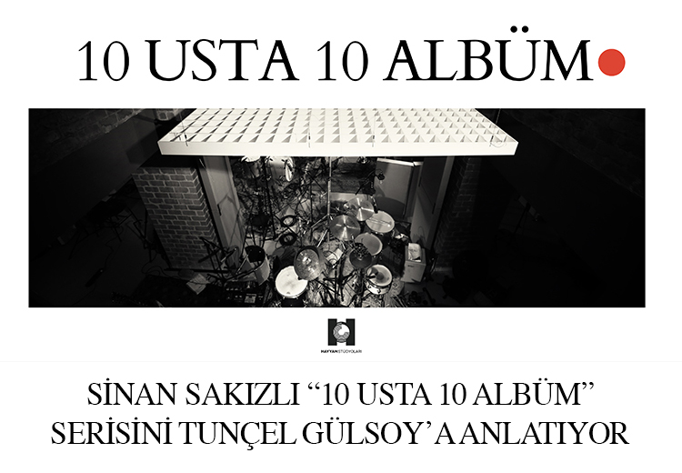 Sinan Sakızlı "10 Usta 10 Albüm" serisini anlatıyor