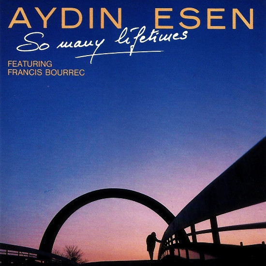 Aydın Esen featuring Francis Bourrec So Many Lifetimes