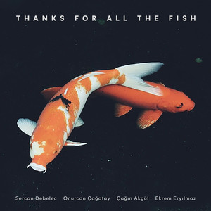Sercan Debelec Thanks For All The Fish