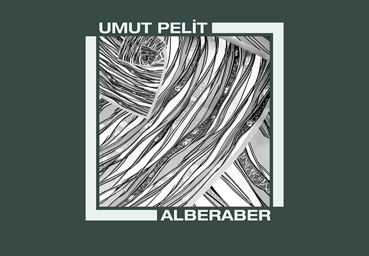 Umut Pelit yeni çalışması "Alberaber"deki üç parçayı ayrı ayrı isimlere ithaf ediyor