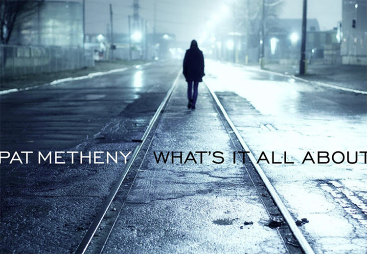 Yaratıcı dehanın sinir bozan gerçekliği; Pat Metheny yeni albümü "What`s All About"u yayınladı.