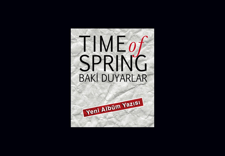 Zamansız bahar halleri. Baki Duyarlar yeni albümü "Time of Spring"i yayınladı